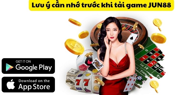 Lưu ý cần nhớ trước khi tải game JUN88