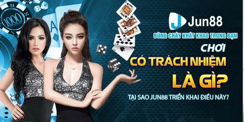 Chơi có trách nhiệm tại Jun88 bảo vệ quyền và lợi ích của bạn