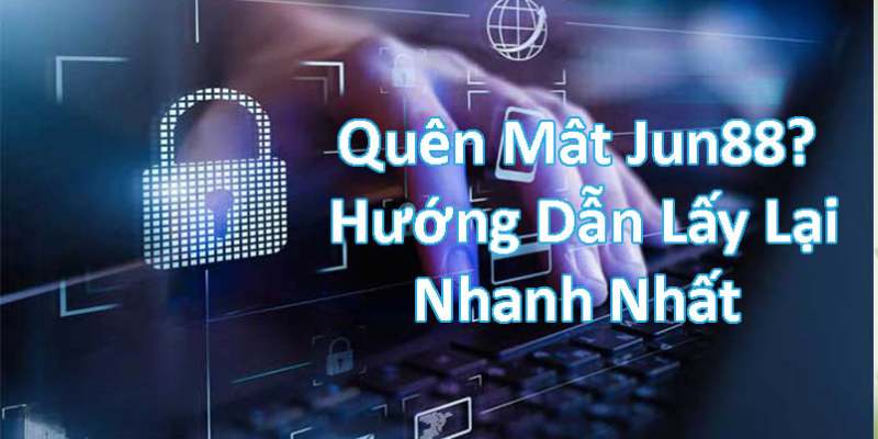 Tính năng quên mật khẩu tại Jun88 cực kỳ dễ sử dụng với bất kỳ ai