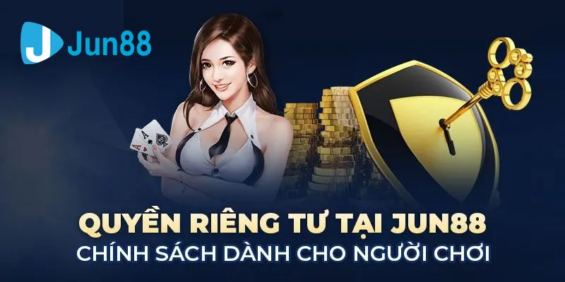 Quyền riêng tư Jun88 thành viên cần tuân thủ