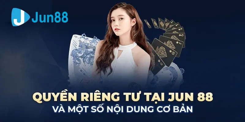 Hiểu đúng về quyền riêng tư Jun88